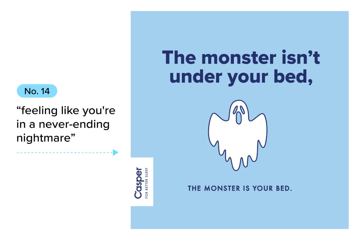 #14 feeling like you're in a never-ending nightmare, ad 'the monster isn't under your bed, the monster is your bed'