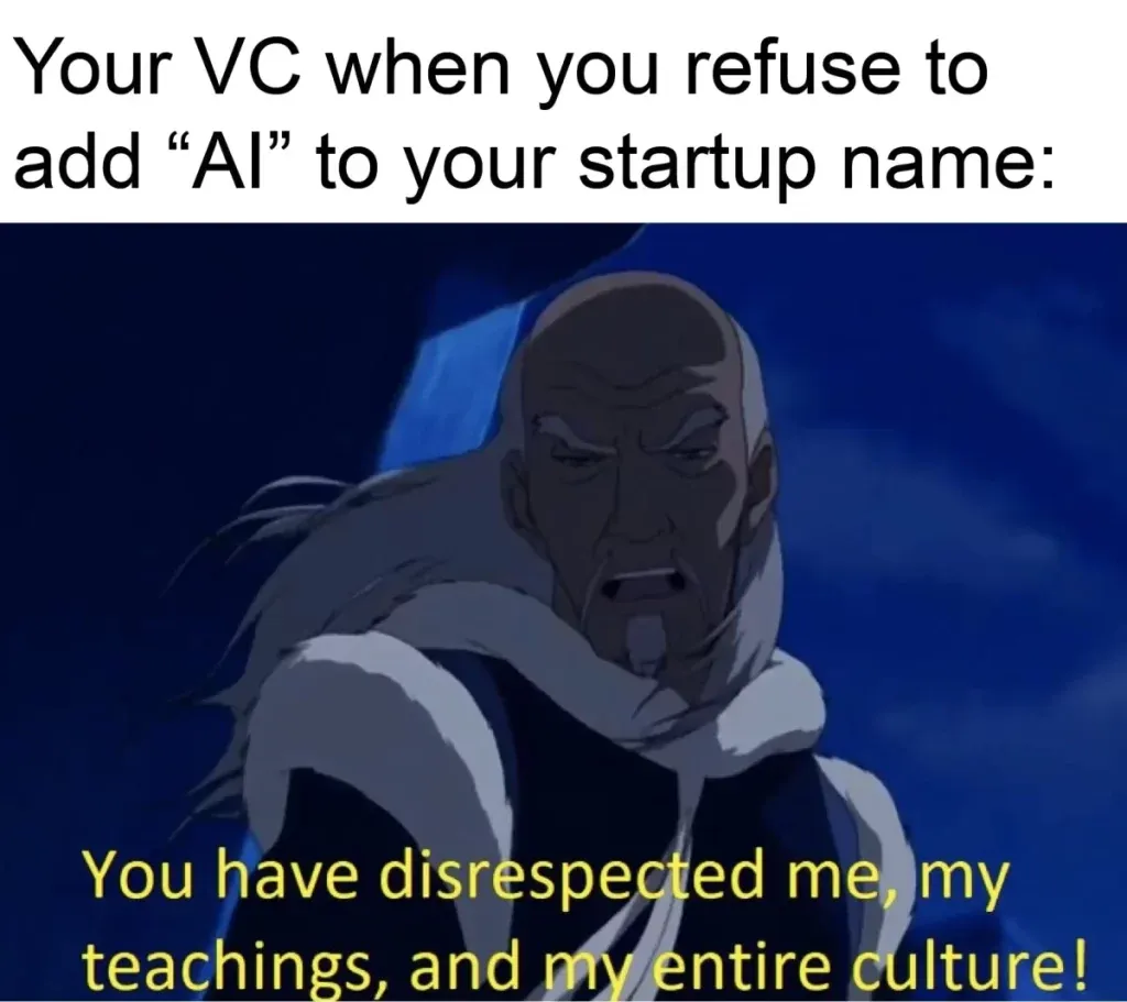 meme your vc when you refuse to add "ai" to your startup name