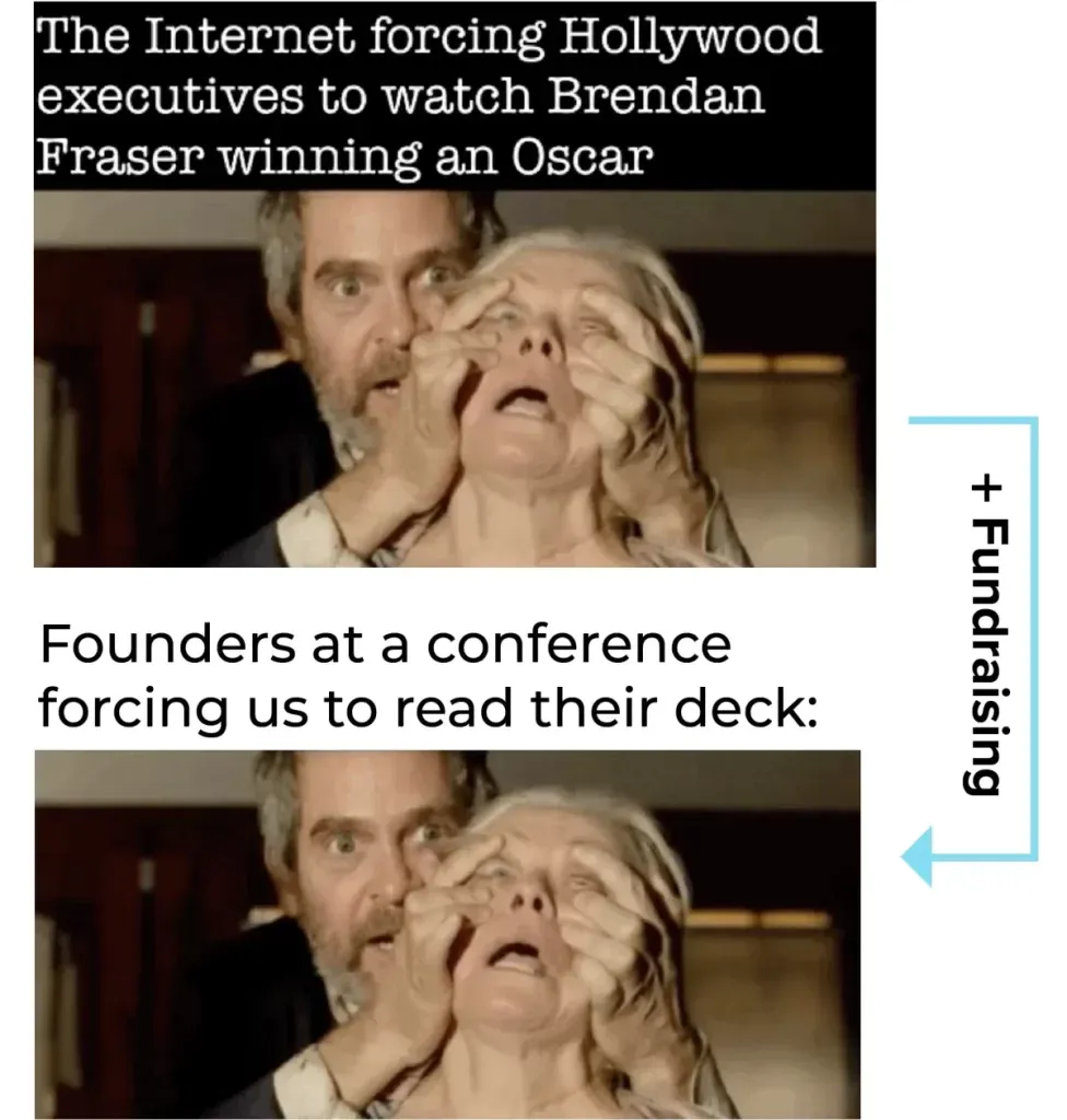 meme fundraising, founders at a conference forcing us to read their deck